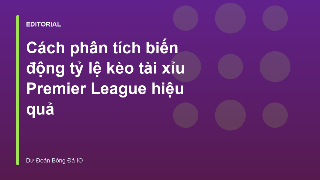 Phân tích biến động tỷ lệ kèo tài xỉu Ngoại hạng Anh