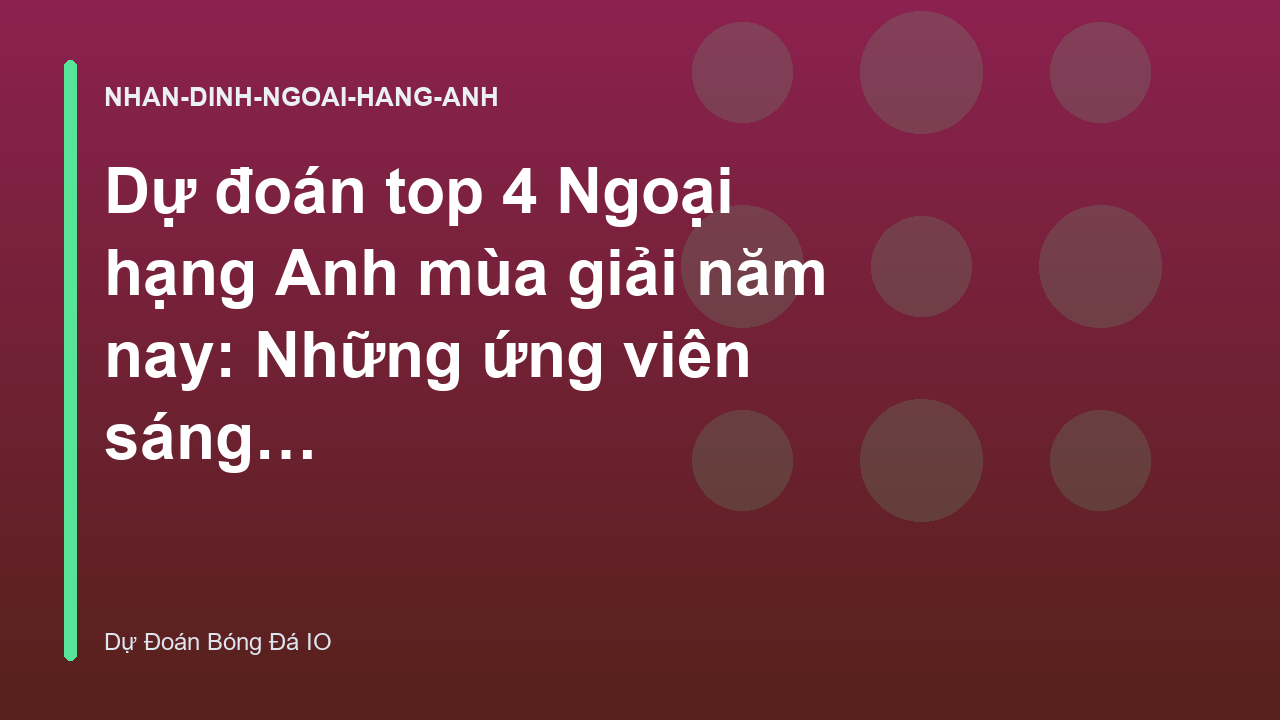Dự đoán top 4 Ngoại hạng Anh mùa giải năm nay: Những ứng viên sáng giá